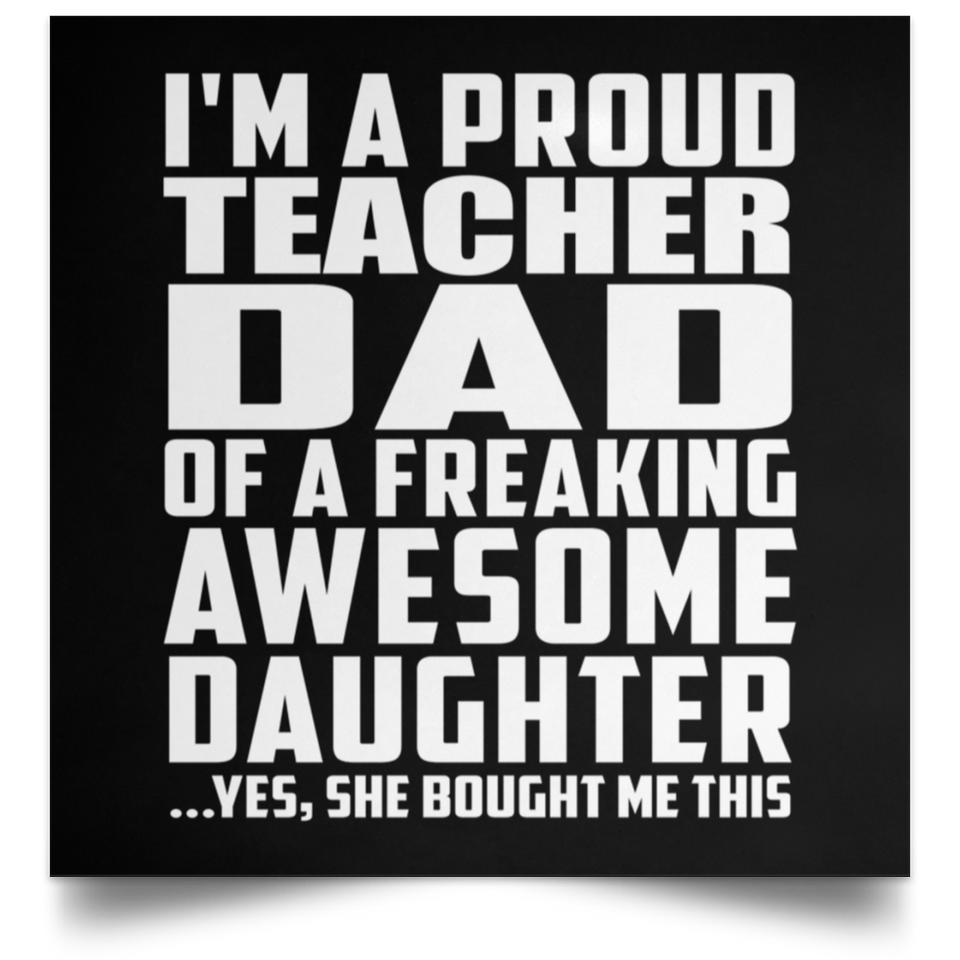 Proud Teacher Dad Of Awesome Daughter - Poster Square