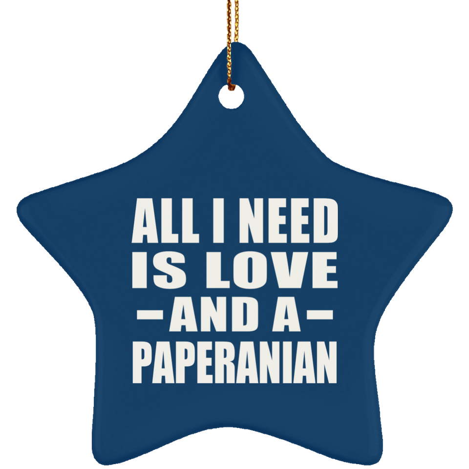 All I Need Is Love And A Paperanian - Star Ornament