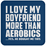 I Love My Boyfriend More Than Aerobics - Drink Coaster