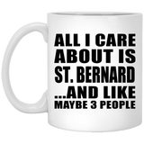All I Care About Is St. Bernard - 11 Oz Coffee Mug