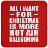 All I Want For Christmas Is More Hot Air Ballooning - Coaster