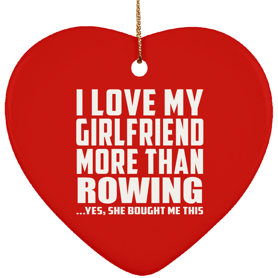 I Love My Girlfriend More Than Rowing - Heart Ornament