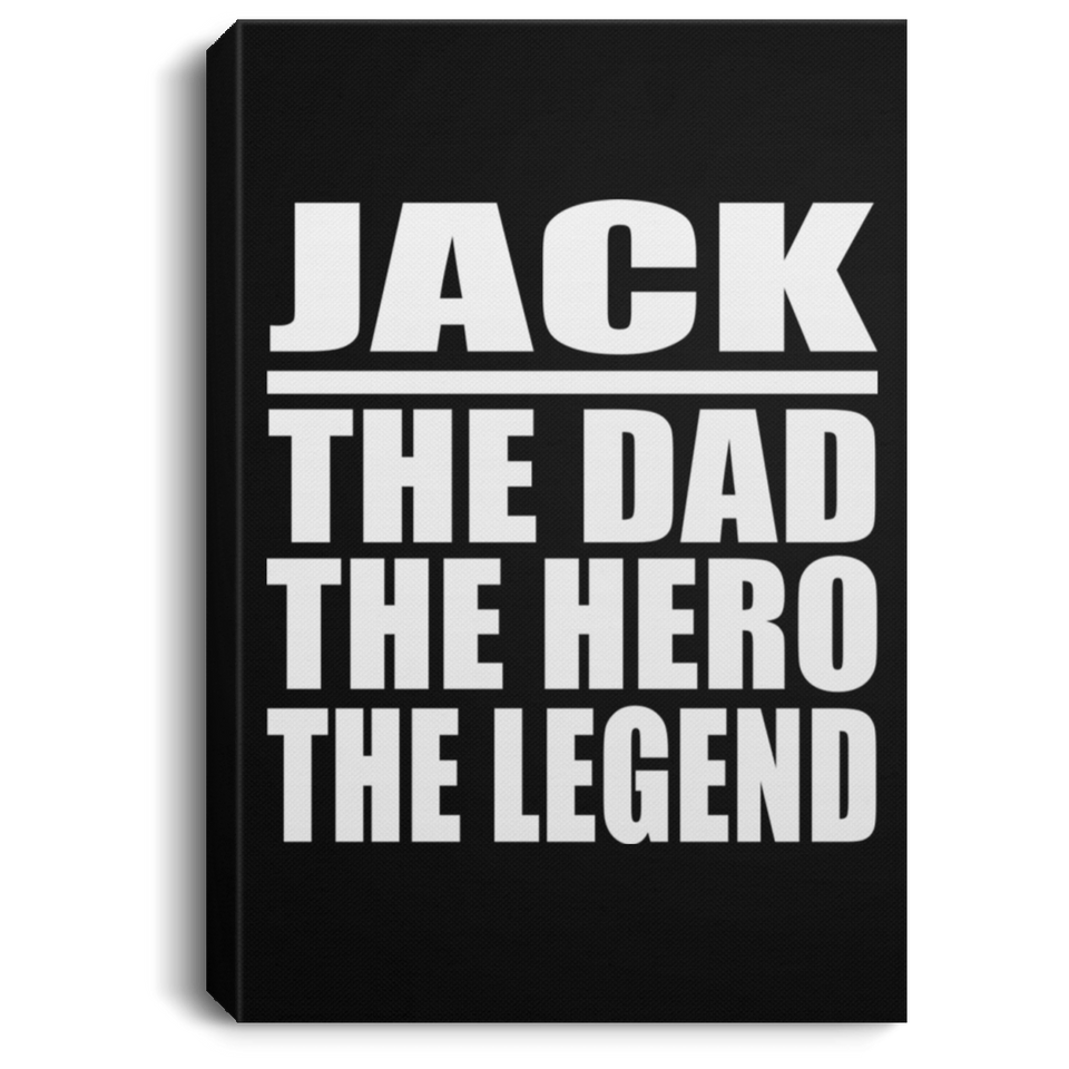 Jack The Dad The Hero The Legend - Canvas Portrait