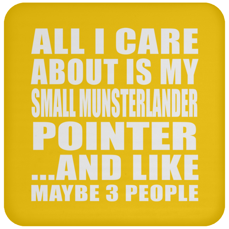 All I Care About Is My Small Munsterlander Pointer - Drink Coaster