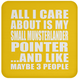 All I Care About Is My Small Munsterlander Pointer - Drink Coaster