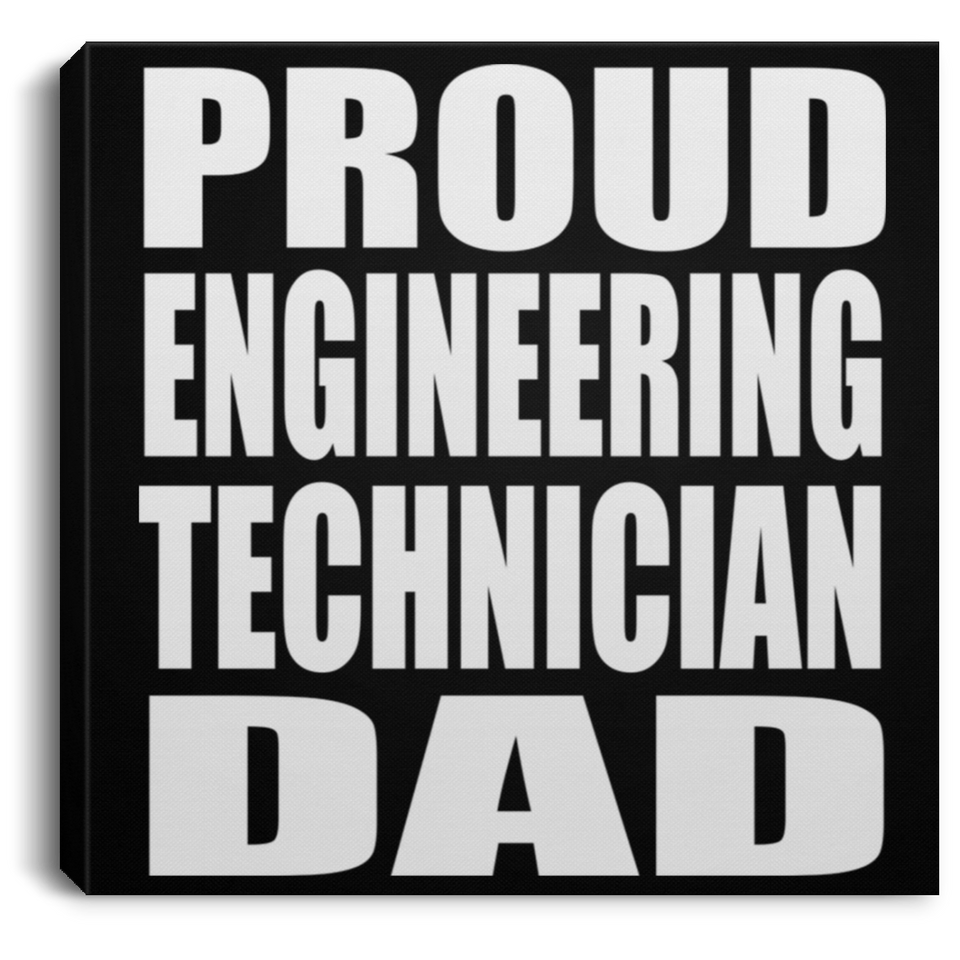Proud Engineering Technician Dad - Canvas Square