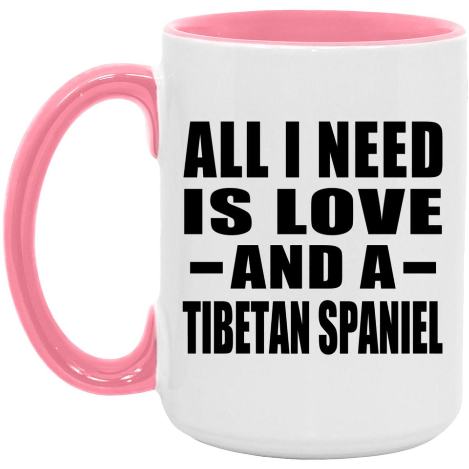 All I Need Is Love And A Tibetan Spaniel - 15oz Accent Mug Pink