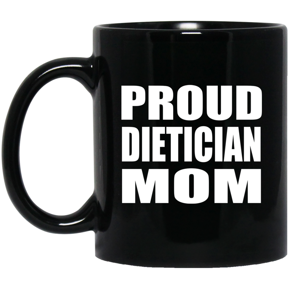 Proud Dietician Mom - 11oz Coffee Mug Black