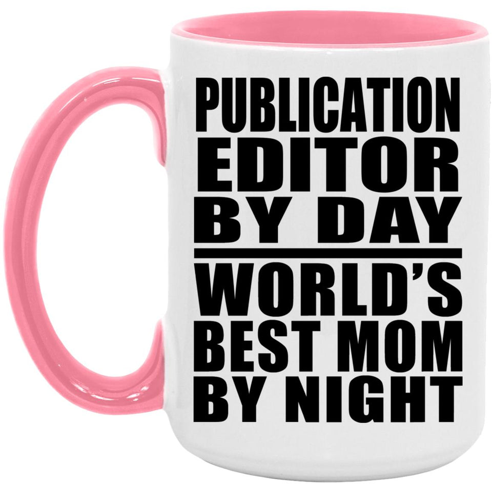 Publication Editor By Day World's Best Mom By Night - 15oz Accent Mug Pink