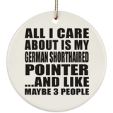 All I Care About Is My German Shorthaired Pointer - Circle Ornament