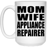Mom Wife Appliance Repairer - 15oz Coffee Mug