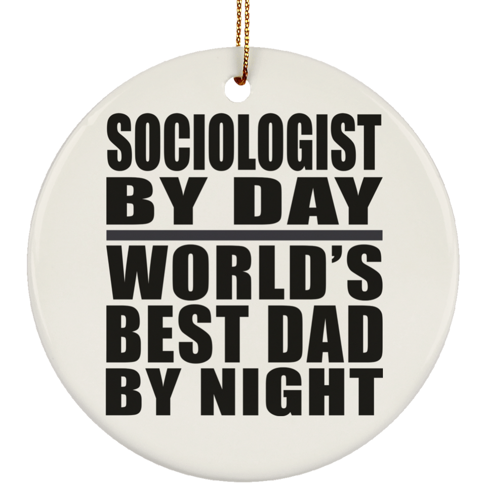 Sociologist By Day World's Best Dad By Night - Circle Ornament