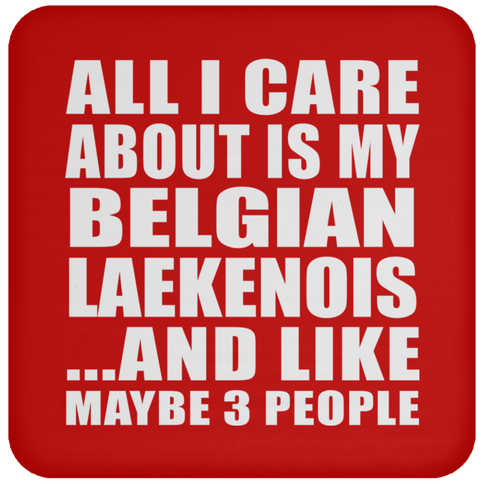All I Care About Is My Belgian Laekenois - Drink Coaster