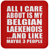 All I Care About Is My Belgian Laekenois - Drink Coaster