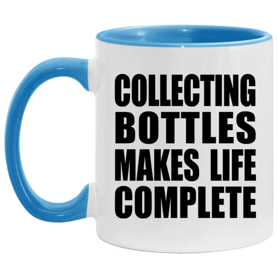Collecting Bottles Makes Life Complete - 11oz Accent Mug Blue