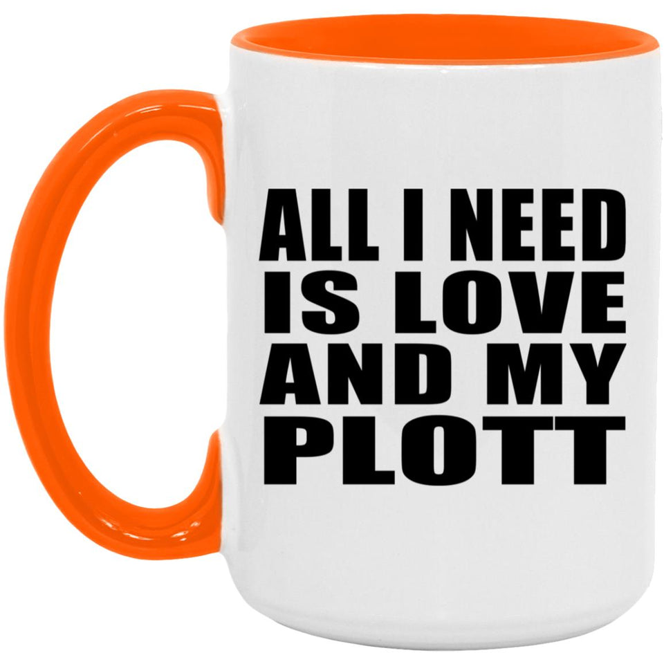All I Need Is Love And My Plott - 15oz Accent Mug Orange