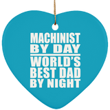 Machinist By Day World's Best Dad By Night - Heart Ornament