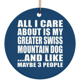All I Care About Is My Greater Swiss Mountain Dog - Circle Ornament
