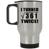 38th Birthday I Turned Square Root of 361 Twice - Silver Travel Mug
