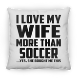 I Love My Wife More Than Soccer - Throw Pillow