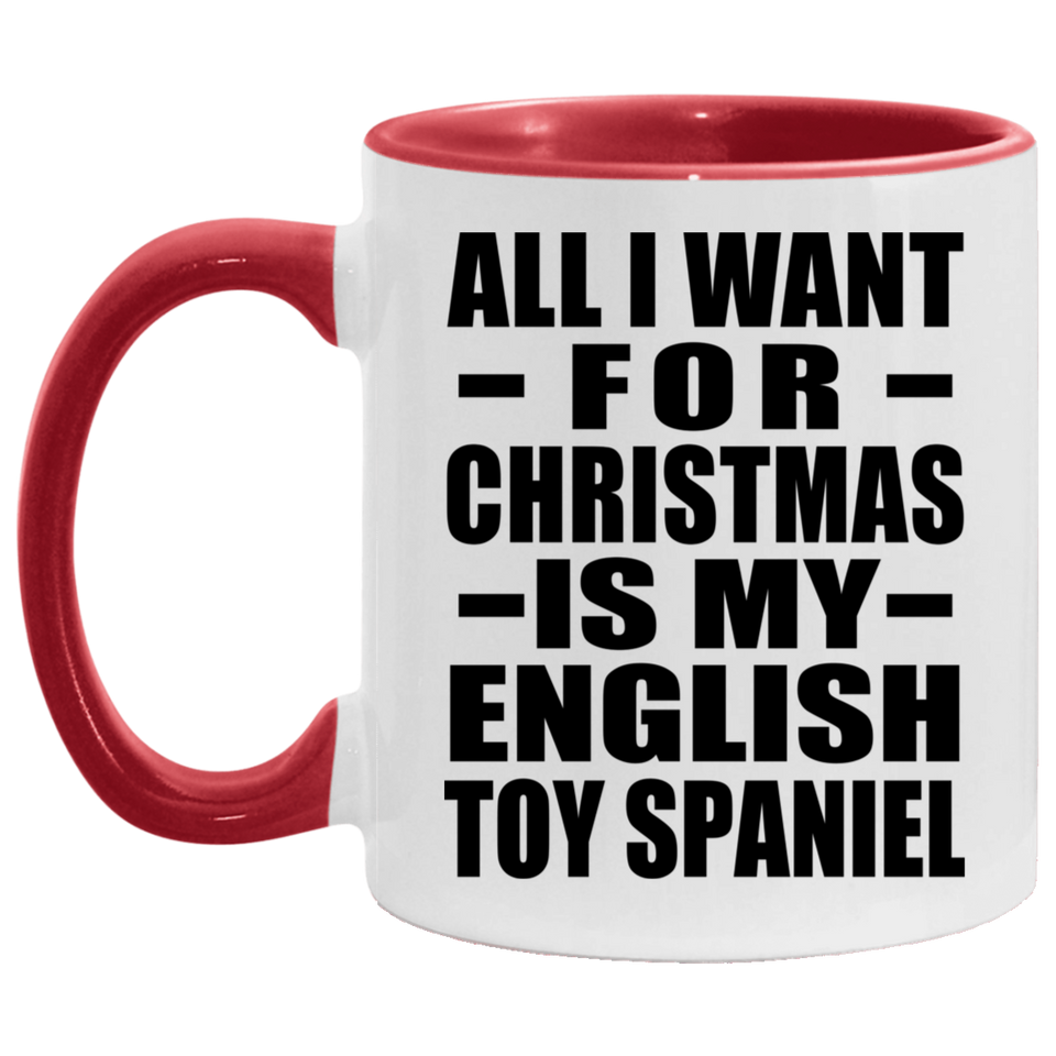 All I Want For Christmas Is My English Toy Spaniel - 11oz Accent Mug Red