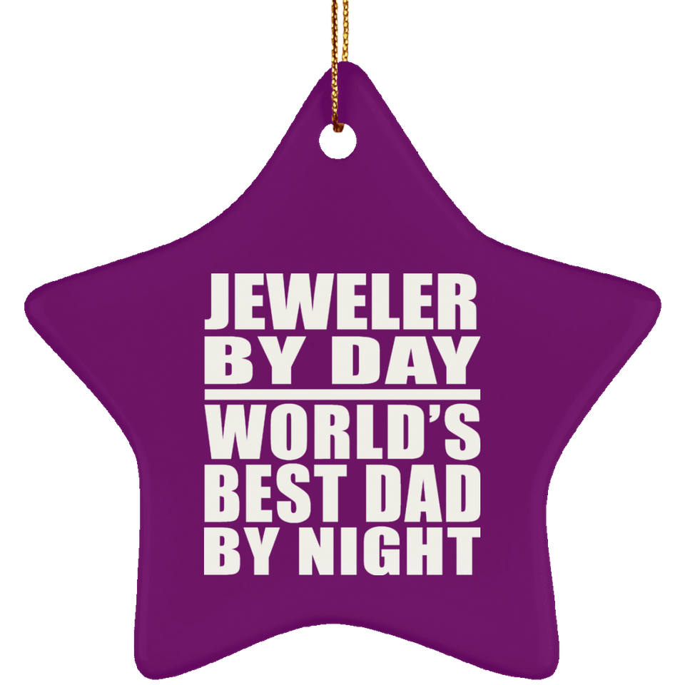 Jeweler By Day World's Best Dad By Night - Star Ornament