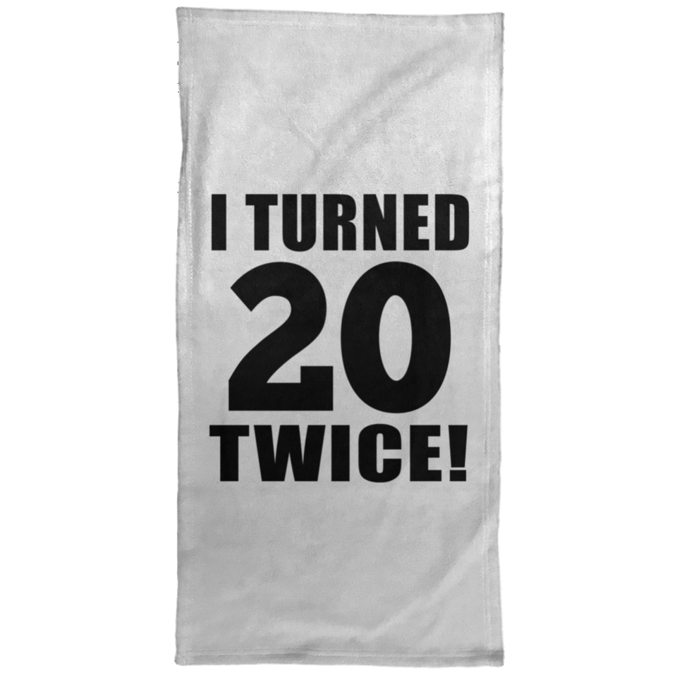 40th Birthday I Turned 20 Twice - Hand Towel