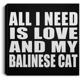 All I Need Is Love And My Balinese Cat - Canvas Square
