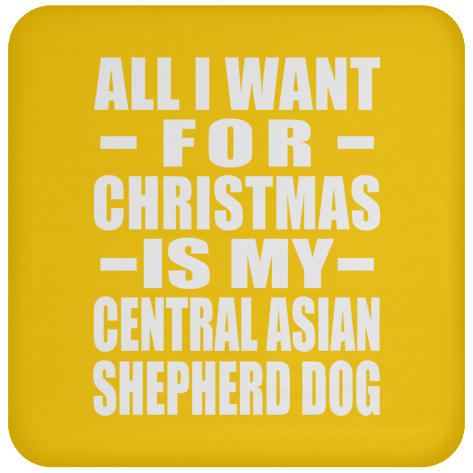 All I Want For Christmas Is My Central Asian Shepherd Dog - Coaster