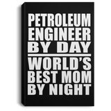 Petroleum Engineer By Day World's Best Mom By Night - Canvas Portrait