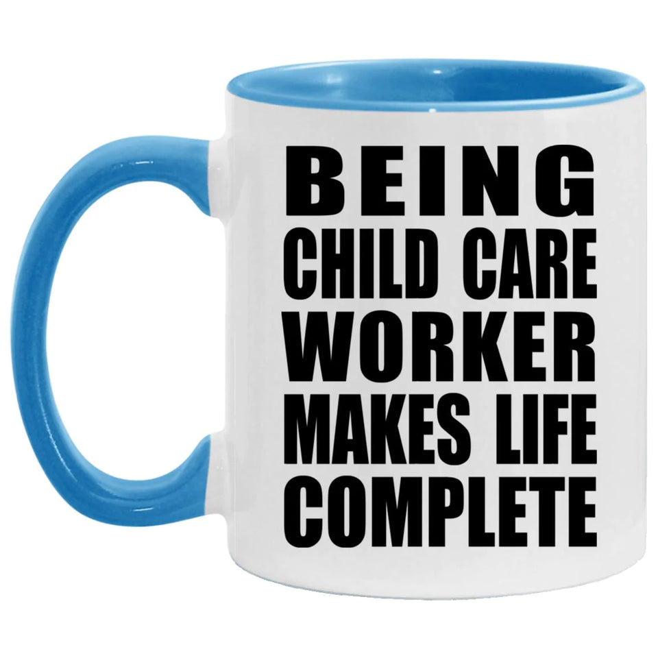 Being Child Care Worker Makes Life Complete - 11oz Accent Mug Blue