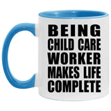 Being Child Care Worker Makes Life Complete - 11oz Accent Mug Blue
