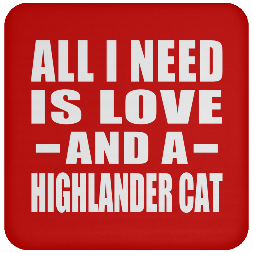 All I Need Is Love And A Highlander Cat - Drink Coaster