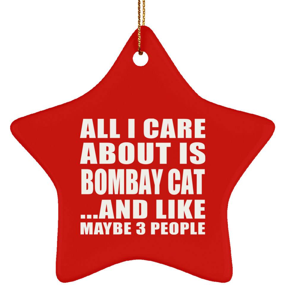 All I Care About Is Bombay Cat - Star Ornament
