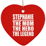 Stephanie The Mom The Hero The Legend - Heart Ornament