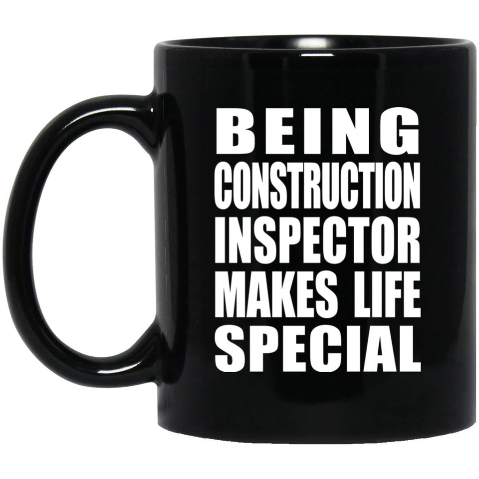 Being Construction Inspector Makes Life Special - 11oz Coffee Mug Black
