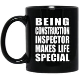 Being Construction Inspector Makes Life Special - 11oz Coffee Mug Black