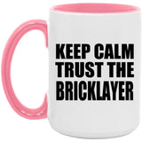 Keep Calm and Trust The Bricklayer - 15oz Accent Mug Pink