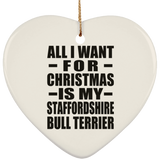 All I Want For Christmas Is My Staffordshire Bull Terrier - Heart Ornament