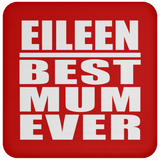 Eileen Best Mum Ever - Drink Coaster