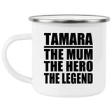 Tamara The Mum The Hero The Legend - 12oz Camping Mug