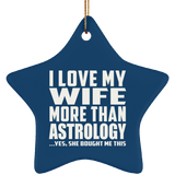 I Love My Wife More Than Astrology - Star Ornament