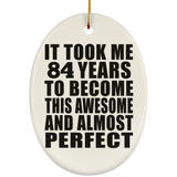 84th Birthday Took 84 Years To Become Awesome & Perfect - Oval Ornament