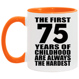 75th Birthday First 75 Years of Childhood Are The Hardest - 11oz Accent Mug Orange