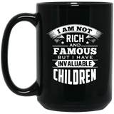 I Am Not Rich & Famous, But I Have Invaluable Children - 15 Oz Coffee Mug Black