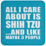 All I Care About Is Shih Tzu - Drink Coaster