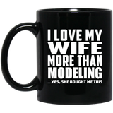 I Love My Wife More Than Modeling - 11 Oz Coffee Mug Black