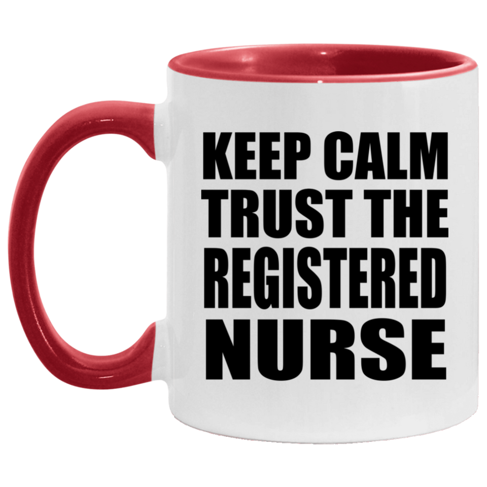 Keep Calm and Trust The Registered Nurse - 11oz Accent Mug Red