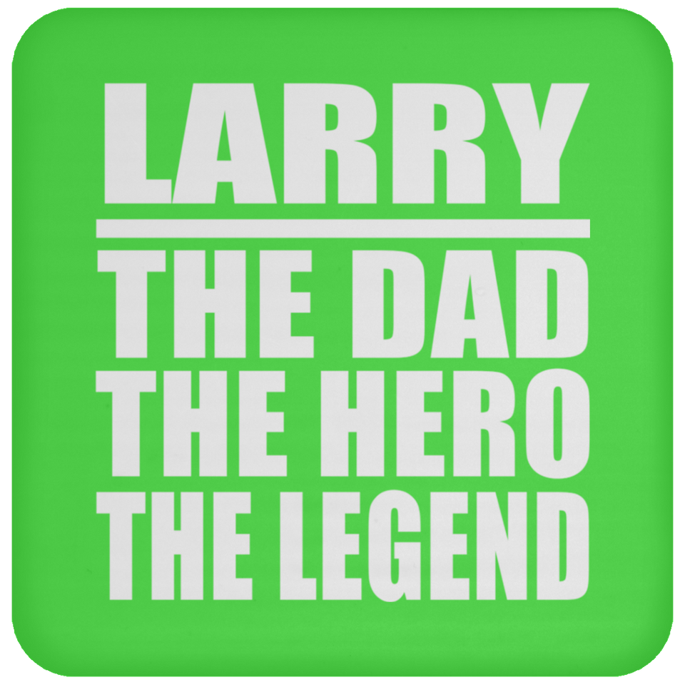 Larry The Dad The Hero The Legend - Drink Coaster