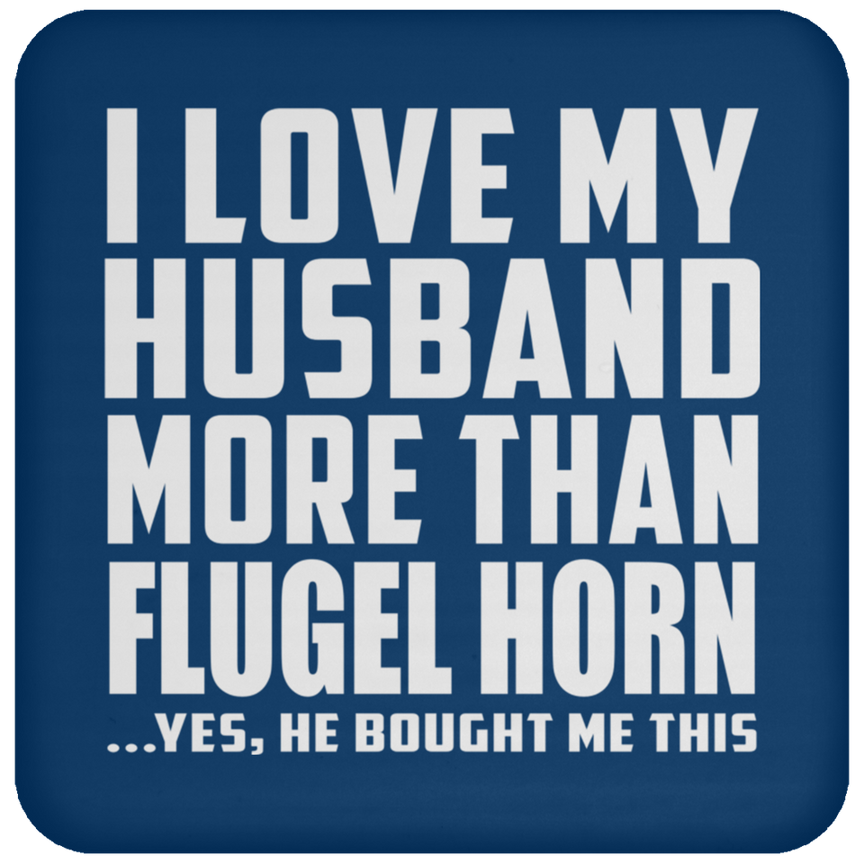 I Love My Husband More Than Flugel Horn - Drink Coaster